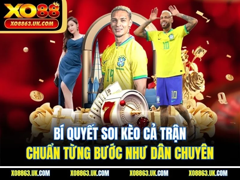 Bí quyết soi kèo cả trận chuẩn từng bước như dân chuyên