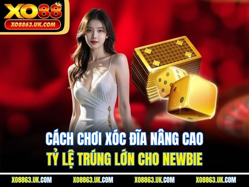 Cách chơi xóc đĩa nâng cao tỷ lệ trúng lớn cho newbie