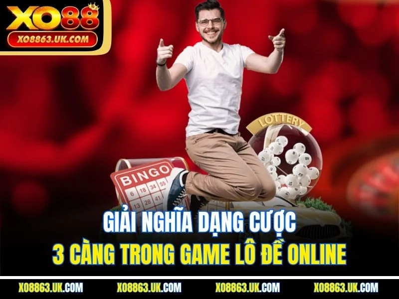 Giải nghĩa dạng cược 3 càng trong game lô đề online