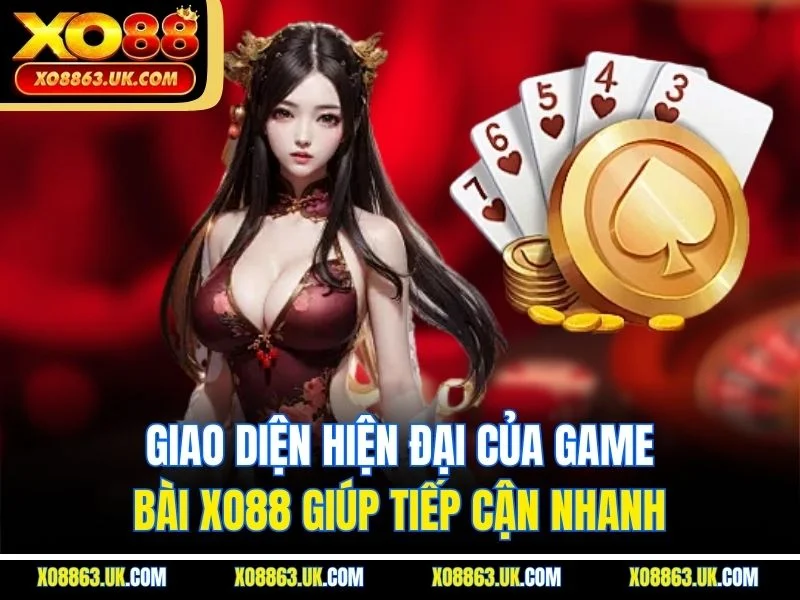 Giao diện hiện đại của game bài XO88 giúp tiếp cận nhanh
