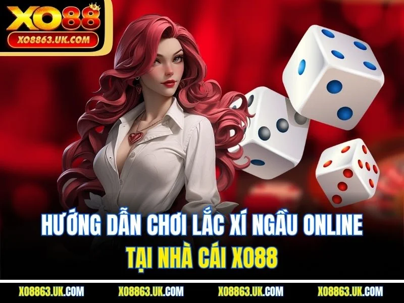 Hướng dẫn chơi lắc xí ngầu online tại nhà cái XO88