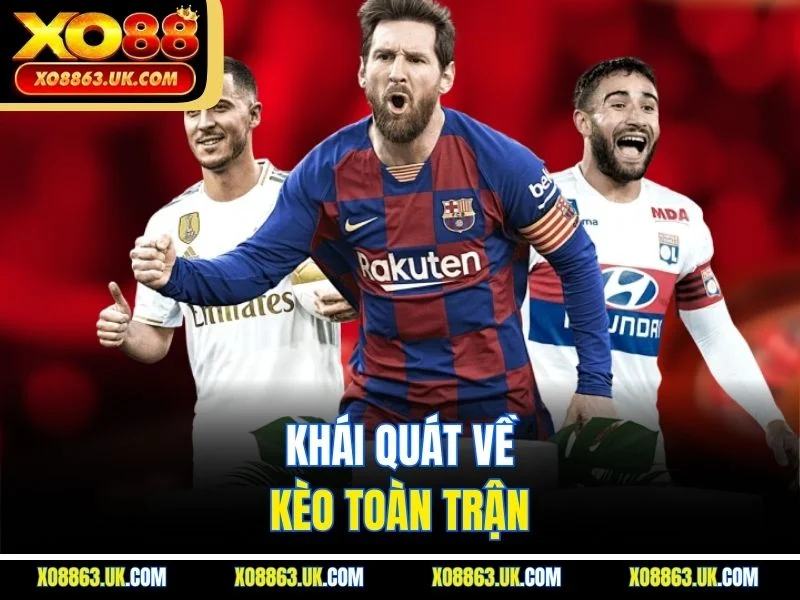 Khái quát về kèo toàn trận