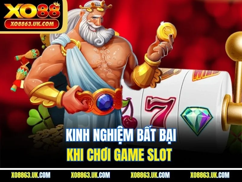 Kinh nghiệm bất bại khi chơi game slot 