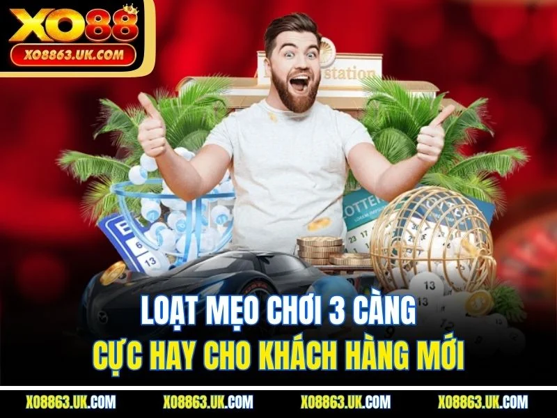 Loạt mẹo chơi 3 càng cực hay cho khách hàng mới