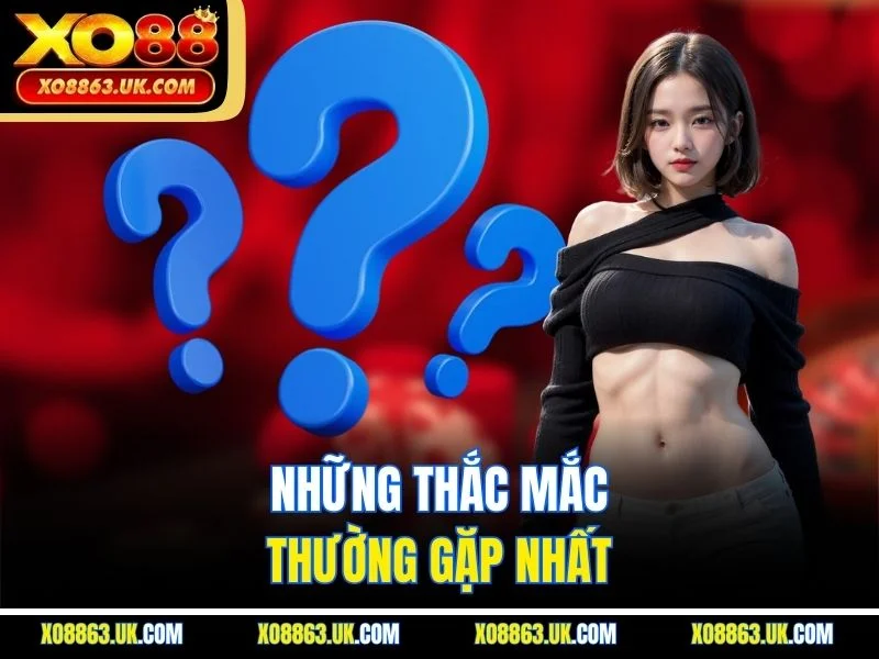 Những thắc mắc thường gặp nhất