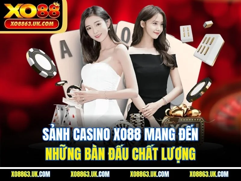 Sảnh casino XO88 mang đến những bàn đấu chất lượng