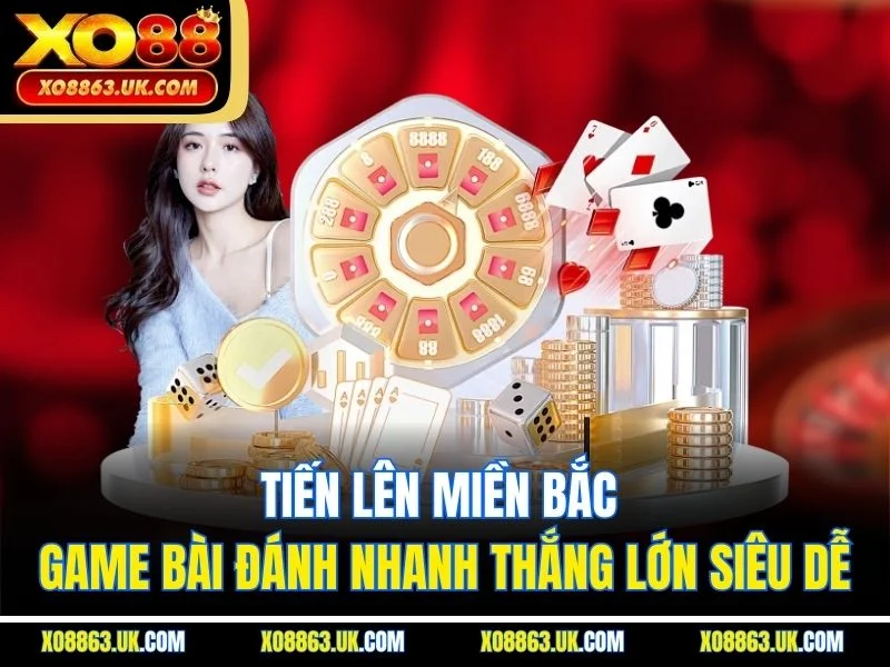 Tiến Lên Miền Bắc -  Game Bài Đánh Nhanh Thắng Lớn Siêu Dễ