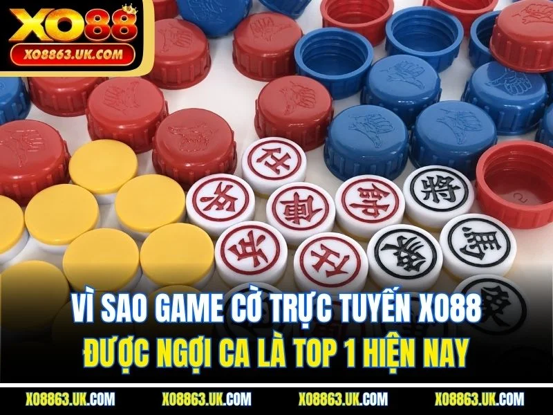 Vì sao game cờ trực tuyến XO88 được ngợi ca là top 1 hiện nay