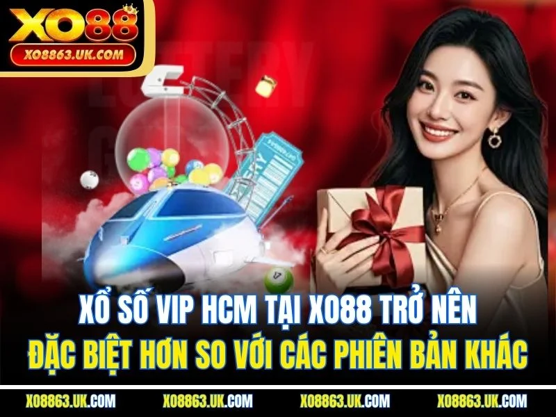 Xổ số VIP HCM tại XO88 trở nên đặc biệt hơn so với các phiên bản khác