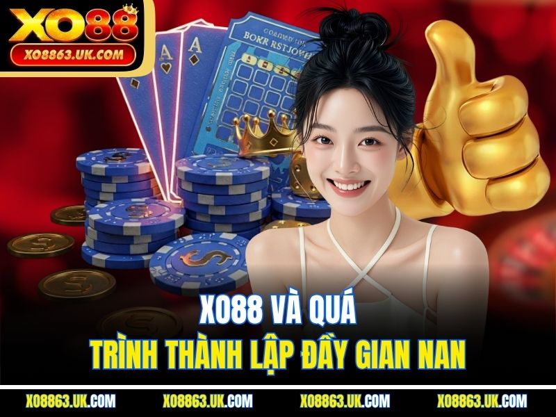 XO88 và quá trình thành lập đầy gian nan